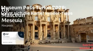 Museum Pass Türkei 2026: Lohnt sich die Karte? Insider-Tipps