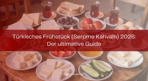 🍳 Türkisches Frühstück (Serpme Kahvaltı) 2026: Der ultimative Guide 🇹🇷